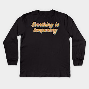 Everthing is Temporary Kids Long Sleeve T-Shirt